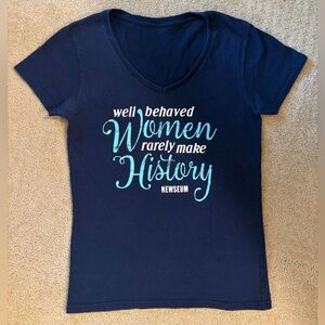 Well Behaved Women Rarely Make History T-Shirt